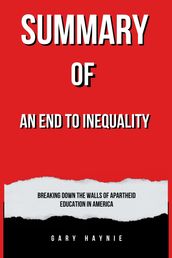 SUMMARY OF AN END TO INEQUALITY