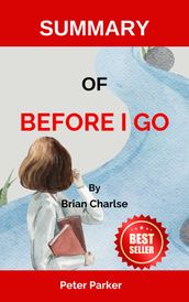 SUMMARY OF Before I Go By Brian Charlse
