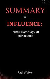 SUMMARY OF INFLUENCE By Robert Cialdini : The Psychology Of persuasion