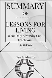 SUMMARY OF Lessons for Living(Phil Stutz)