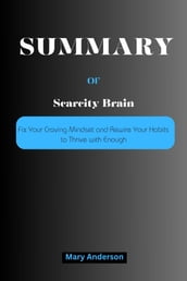 SUMMARY OF Scarcity Brain: