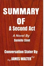 SUMMARY OF A Second Act A NovelDanielle Steel