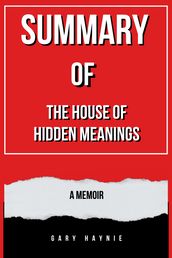 SUMMARY OF THE HOUSE OF HIDDEN MEANINGS