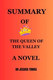 SUMMARY OF THE QUEEN OF THE VALLEY