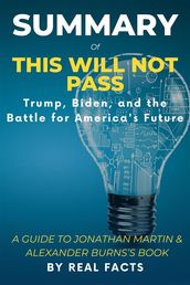 SUMMARY OF THIS WILL NOT PASS: Trump, Biden, and the Battle for America s Future