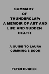 SUMMARY OF THUNDERCLAP: A MEMOIR OF ART AND LIFE AND SUDDEN DEATH