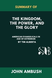 SUMMARY OF The Kingdom, the Power ,and the Glory