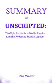 SUMMARY OF UNSCRIPTED: The Epic Battle for a Media Empire and the Redstone Family Legacy By James B. Stewart and Rachel Abrams