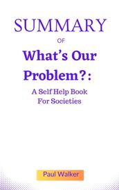 SUMMARY OF What s Our Problem?: A Self Help Book For Societies by Tim Urban
