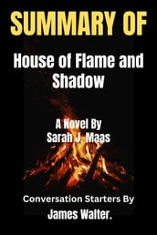 SUMMARY Of House of Flame and Shadow