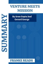 SUMMARY VENTURE MEETS MISSION By Arun Gupta and Gerard George