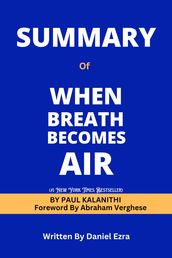 SUMMARY of WHEN BREATH BECOMES AIR by Paul Kalanithi (Foreword by Abraham Verghese)