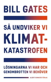 Sa undviker vi klimatkatastrofen : lösningarna vi har och genombrotten vi behöver