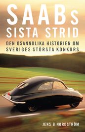 Saabs sista strid : Den osannolika historien om Sveriges största konkurs