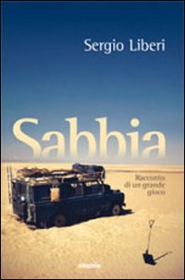 Sabbia. Racconto di un grande gioco - Sergio Liberi