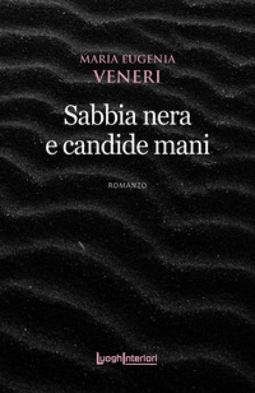 Sabbia nera e candide mani - Maria Eugenia Veneri