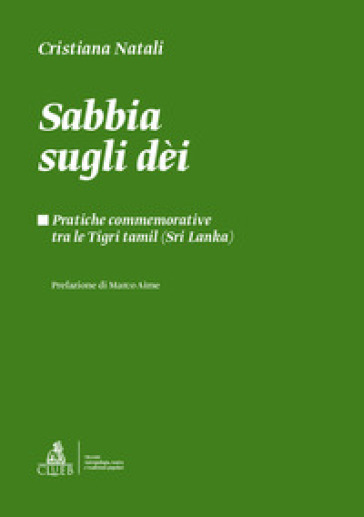 Sabbia sugli dèi. Pratiche commemorative tra le Tigri Tamil (Sri Lanka) - Cristiana Natali
