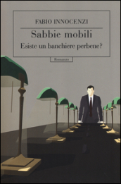 Sabbie mobili. Esiste un banchiere perbene?