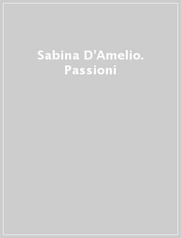 Sabina D'Amelio. Passioni