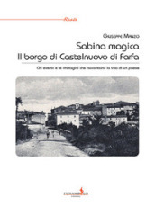 Sabina magica. Il borgo di Castelnuovo di Farfa. Gli eventi e le immagini che raccontano la vita di un paese