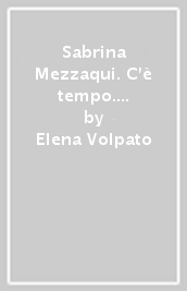Sabrina Mezzaqui. C è tempo. Catalogo della mostra (Torino, 9 novembre 2006-28 gennaio 2007)
