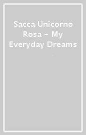 Sacca Unicorno Rosa - My Everyday Dreams