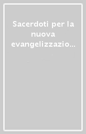 Sacerdoti per la nuova evangelizzazione. Studi sull esortazione apostolica «Pastores dabo vobis» di Giovanni Paolo II