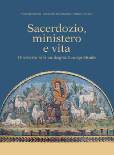 Sacerdozio, ministero e vita. Itinerario biblico-dogmatico-spirituale - Vicente Bosch - Giuseppe De Virgilio - Philip Goyret