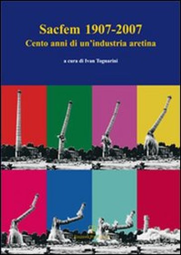 Sacfem (1907-2007). Cento anni di un'industria aretina