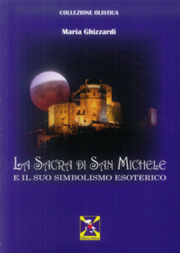 La Sacra di San Michele e il suo simbolismo esoterico - Maria Ghizzardi