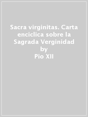 Sacra virginitas. Carta enciclica sobre la Sagrada Verginidad - Pio XII