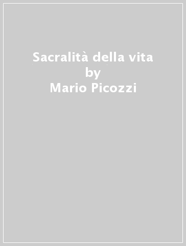 Sacralità della vita - Mario Picozzi | 