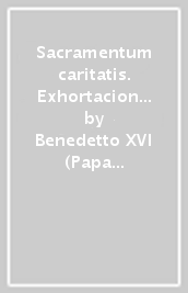 Sacramentum caritatis. Exhortacion apostolica postsinodal sobre la Eucaristia