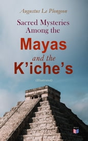 Sacred Mysteries Among the Mayas and the Kiches (Illustrated)