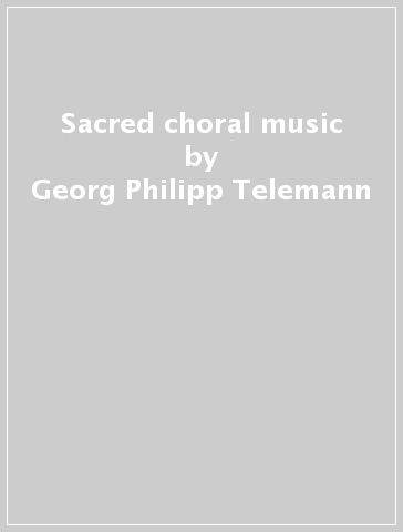 Sacred choral music - Georg Philipp Telemann