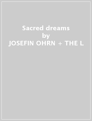 Sacred dreams - JOSEFIN OHRN + THE L