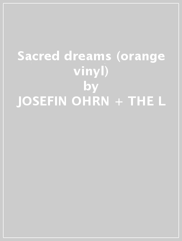 Sacred dreams (orange vinyl) - JOSEFIN OHRN + THE L