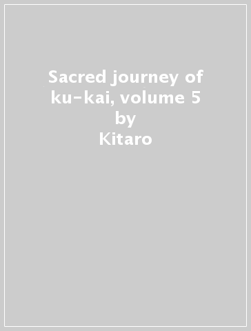 Sacred journey of ku-kai, volume 5 - Kitaro