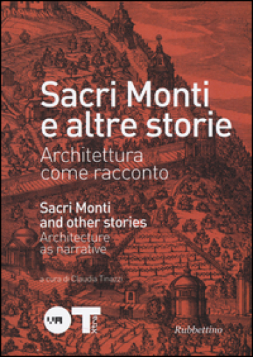 Sacri monti e altre storie. Architettura come racconto. Ediz. italiana e inglese. Catalogo della mostra (Varese, 2 ottobre-29 novembre 2015)