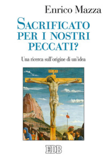 Sacrificato per i nostri peccati? Una ricerca sull'origine di un'idea - Enrico Mazza