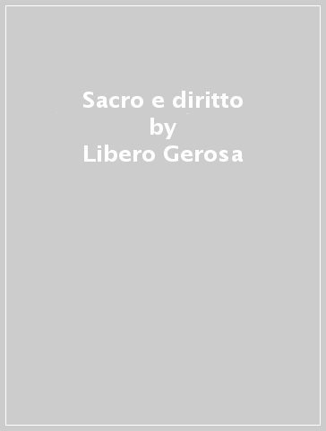 Sacro e diritto - Libero Gerosa