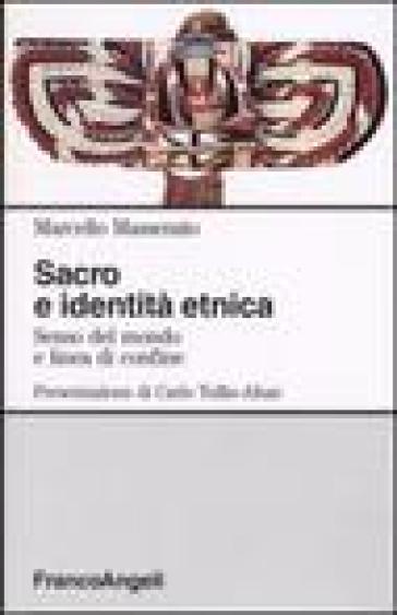 Sacro e identità etnica. Senso del mondo e linea di confine - Marcello Massenzio