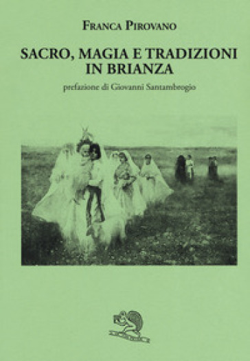 Sacro, magia e tradizioni in Brianza - Franca Pirovano