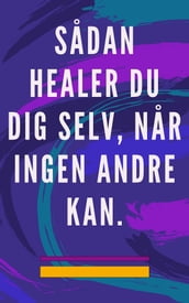 Sadan healer du dig selv, nar ingen andre kan