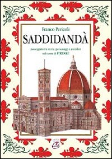 Saddidandà. Passeggiata tra storie, personaggi e aneddoti nel cuore di Firenze - Vincenzo Stefano Luisi - Franco Pericoli