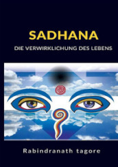 Sadhana. Die verwirklichung des lebens