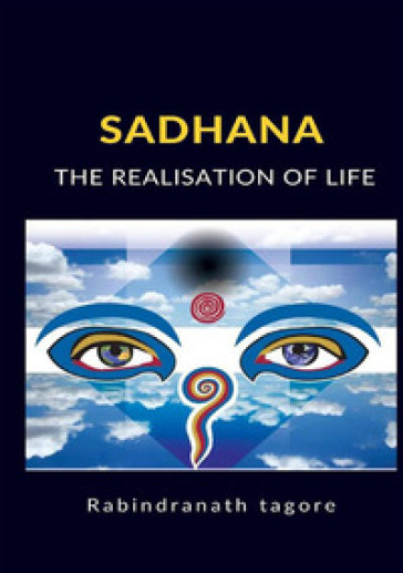 Sadhana. The realisation of life - Rabindranath Tagore
