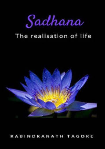 Sadhana. The realisation of life. Nuova ediz. - Rabindranath Tagore