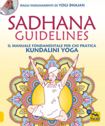 Sadhana guidelines. Il manuale fondamentale per chi pratica Kundalini yoga - Yogi Bhajan