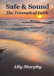 Safe & Sound: The Triumph of Faith